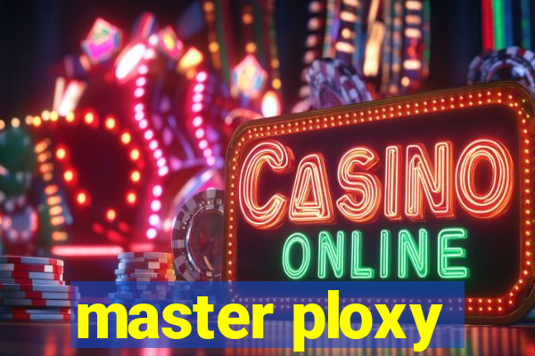 master ploxy